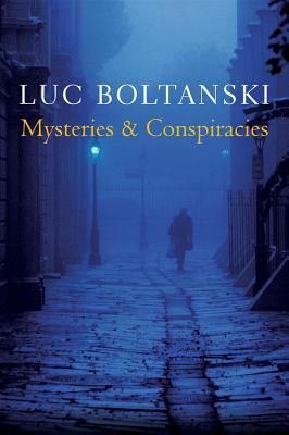 Mysteries and Conspiracies: Detective Stories, Spy Novels and the Making of Modern Societies by Luc Boltanski