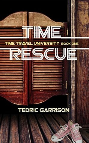 TIME RESCUE: Time Travel University Book One by Tedric Garrison, Donna Garrison