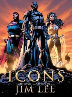 Icons: The DC Comics & WildstormArt of Jim Lee by Jim Lee, Paul Levitz, Bill Baker