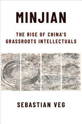 Minjian: The Rise of China's Grassroots Intellectuals by Sebastian Veg