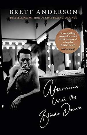 Afternoons with the Blinds Drawn by Brett Anderson