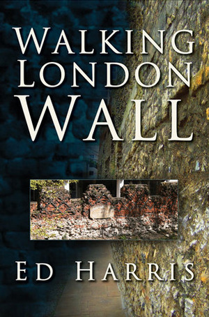 Walking London Wall by Ed Harris