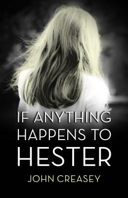 If Anything Happens to Hester: (writing as Anthony Morton) by John Creasey