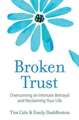 Broken Trust: Overcoming an Intimate Betrayal by Emily Duddleston, Tim Cole