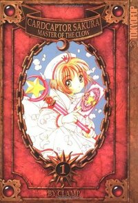 Cardcaptor Sakura: Master of the Clow, Vol. 1 by CLAMP, Anita Sengupta