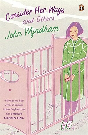 Consider Her Ways: And Others by John Wyndham