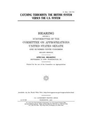 Catching terrorists: the British system versus the U.S. system by Committee on Appropriations (senate), United States Congress, United States Senate