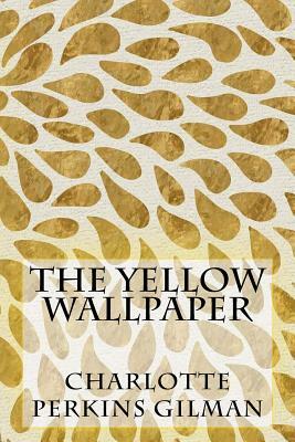 The Yellow Wallpaper by Charlotte Perkins Gilman