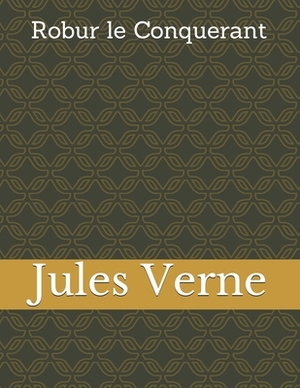 Robur le Conquerant by Jules Verne