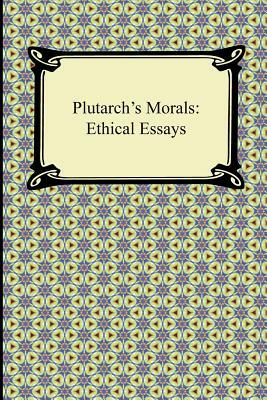 Plutarch's Morals: Ethical Essays by Arthur Richard Shilleto, Plutarch