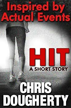 Hit: A Short Story Inspired by Actual Events by Chris Dougherty