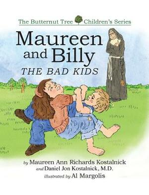 Maureen and Billy, the Bad Kids by Maureen Ann Richards Kostalnick, M. D. Daniel Jon Kostalnick