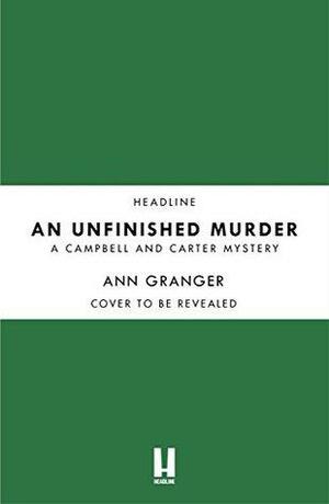 An Unfinished Murder: Campbell & Carter Mystery 6 by Ann Granger