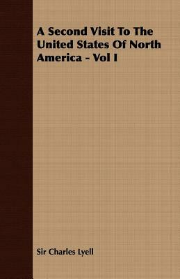 A Second Visit to the United States of North America - Vol I by Charles Lyell