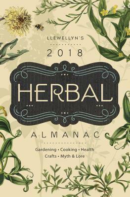 Llewellyn's 2018 Herbal Almanac: Gardening, Cooking, Health, Crafts, Myth & Lore by Llewellyn Publications, Monica Crosson