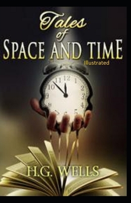 Tales of Space and Time Illustrated by H.G. Wells