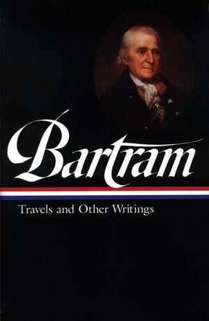 William Bartram: Travels &amp; Other Writings (LOA #84) by Thomas P. Slaughter