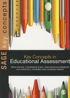 Key Concepts in Educational Assessment by Tina Isaacs, Graham Herbert, Catherine Zara