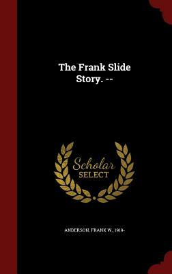 The Frank Slide Story. -- by Frank W. Anderson