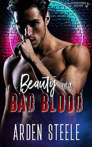 Beauty and Bad Blood by Arden Steele