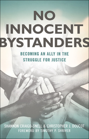 No Innocent Bystanders: Becoming an Ally in the Struggle for Justice by Christopher Doucot, Shannon Craigo-Snell