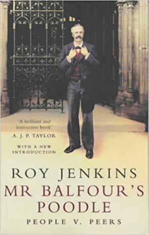 Mr. Balfour's Poodle: Peers V. People by Roy Jenkins