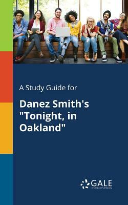 A Study Guide for Danez Smith's Tonight, in Oakland by Cengage Learning Gale