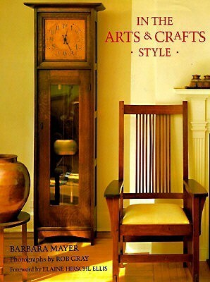 In the Arts and Crafts Style by Elaine Hirschl Ellis, Rob Gray, Barbara Mayer