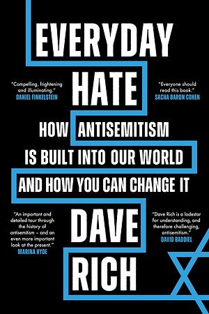 Everyday Hate: How antisemitism is built into our world – and how you can change it by Dave Rich