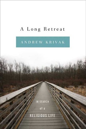 A Long Retreat: In Search of a Religious Life by Andrew Krivak