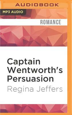 Captain Wentworth's Persuasion: Jane Austen's Classic Retold Through His Eyes by Regina Jeffers