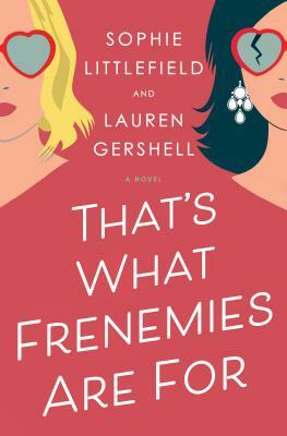 That's What Frenemies Are for by Sophie Littlefield, Lauren Gershell