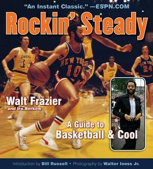 Rockin' Steady: A Guide to Basketball & Cool by Walt Frazier, Ira Berkow