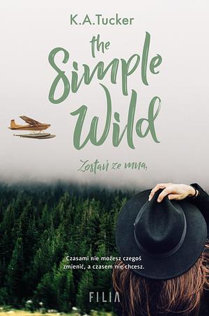 The Simple Wild. Zostań ze mną by K.A. Tucker