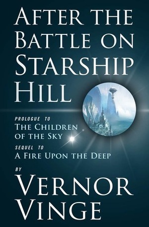 After the Battle on Starship Hill: Prologue to The Children of the Sky by Vernor Vinge