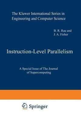 Instruction-Level Parallelism: A Special Issue of the Journal of Supercomputing by 