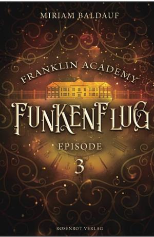 Franklin Academy, Episode 3 - Funkenflug by Miriam Baldauf