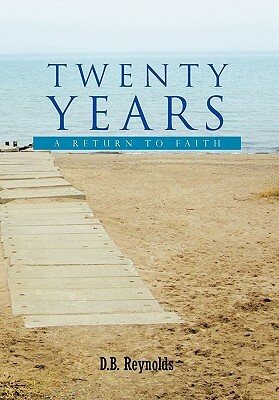 Twenty Years: A Return to Faith by D.B. Reynolds