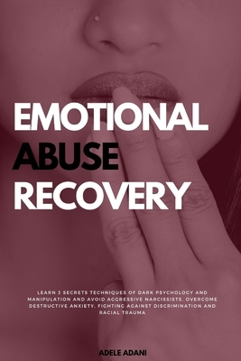 Emotional Abuse Recovery: Learn 3 secrets techniques of dark psychology and manipulation and avoid aggressive narcissists. Overcome destructive by Martin Jordan, Adele Adani