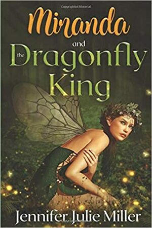 Miranda and the Dragonfly King by Jennifer Julie Miller