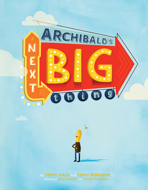 Archibald's Next Big Thing by Tony Hale, Tony Biaggne, Victor Huckabee, Misty Manley