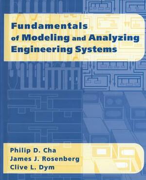 Fundamentals of Modeling and Analyzing Engineering Systems by James J. Rosenberg, Clive L. Dym, Philip D. Cha