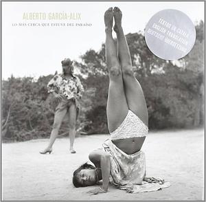 Alberto Garcia Alix: The Closest I Was to Paradise by Alberto García-Alix