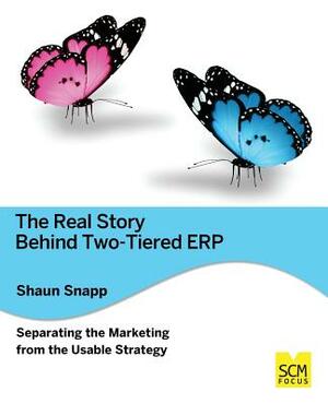 The Real Story Behind Two-Tiered Erp Separating the Marketing from the Usable Strategy by Shaun Snapp