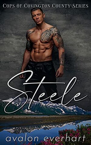 Steele: Mountain Men Police Officers At Work (Cops Of Covington County Series) by Avalon Everhart