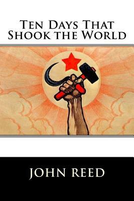 Ten Days That Shook the World by John Reed