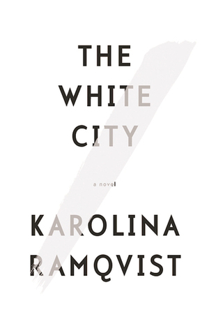 The White City by Karolina Ramqvist, Saskia Vogel