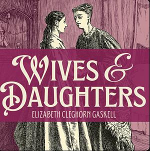 Wives and Daughters by Elizabeth Gaskell