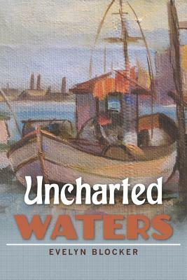 Uncharted Waters by Evelyn Blocker