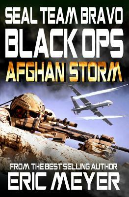 Seal Team Bravo: Black Ops - Afghan Storm by Eric Meyer